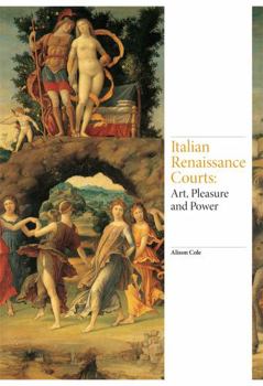 Hardcover Italian Renaissance Courts: Art, Pleasure and Power Book