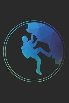 Notizbuch: Klettern Bouldern Notizheft A5 liniert 120 Seiten I Geschenk für Kletterer Boulderer I Tagebuch Planer I Bergsteiger Felskletterer Journal (German Edition)