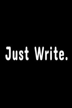 Just Write: A first draft notebook for aspiring authors / novelists - Gift notebook for writing a novel