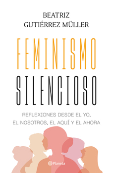 Paperback Feminismo Silencioso: Reflexiones Desde El Yo, El Nosotros, El Aquí Y El Ahora / Silent Feminism [Spanish] Book