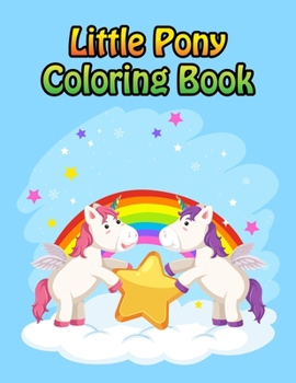 Little Pony Coloring Book: My little pony coloring book for kids, children, toddlers, crayons, adult, mini, girls and Boys. Large 8.5 x 11"