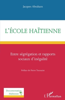 Paperback L'école haïtienne: Entre ségrégation et rapports sociaux d'inégalité [French] Book