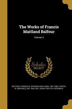 Paperback The Works of Francis Maitland Balfour; Volume 4 Book