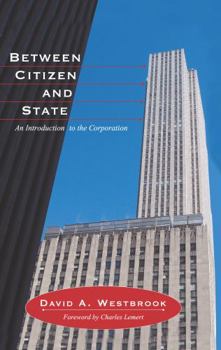 Hardcover Between Citizen and State: An Introduction to the Corporation Book