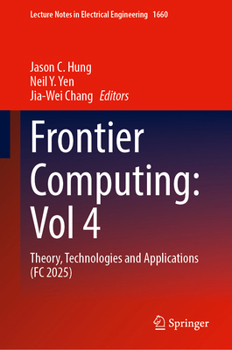 Hardcover Frontier Computing: Vol 4: Theory, Technologies and Applications (FC 2025) (Lecture Notes in Electrical Engineering, 1660) Book