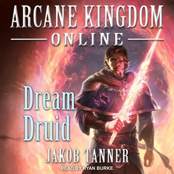 Arcane Kingdom Online: Dream Druid - Book #6 of the Arcane Kingdom Online