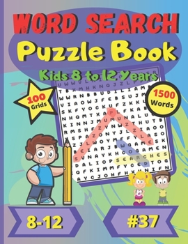 Word Search Puzzle Book Kids 8 to 12 years #37: For children 8 to 12 years old | Easy Difficulty | Large Print | Large Size | Large and Funny font | 100 big puzzles grids | 1500 words
