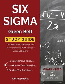 Paperback Six Sigma Green Belt Study Guide: Test Prep Book & Practice Test Questions for the ASQ Six Sigma Green Belt Exam Book