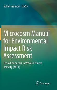 Hardcover Microcosm Manual for Environmental Impact Risk Assessment: From Chemicals to Whole Effluent Toxicity (Wet) Book