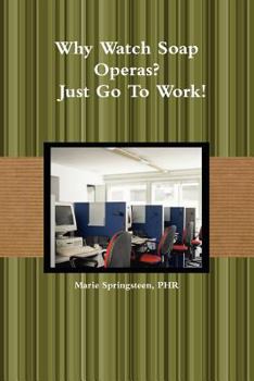 Paperback Why Watch Soap Operas? - Just Go to Work! Book