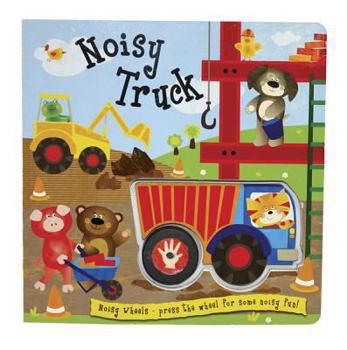 Noisy Truck: Press the Wheel for Some Noisy Fun! - Book  of the Noisy