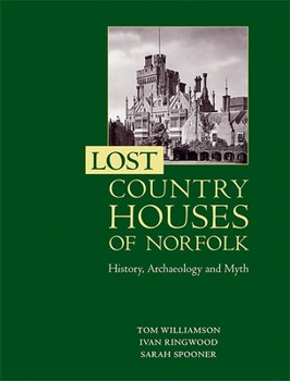 Paperback Lost Country Houses of Norfolk: History, Archaeology and Myth Book