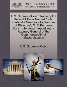 U.S. Supreme Court Transcript of Record A Book Named "John Cleland's Memoirs of a Woman of Pleasure", G. P. Putnam's Sons (Intervenor), Appellant, v. ... General of the Commonwealth of Massachusetts