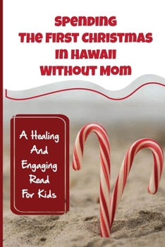 Paperback Spending The First Christmas In Hawaii Without Mom: A Healing And Engaging Read For Kids Book