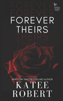 Forever Theirs - Book #2 of the Twisted Hearts