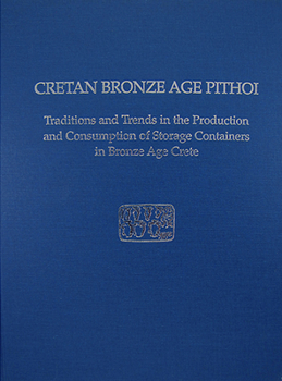 Cretan Bronze Age Pithoi: Traditions and Trends in the Production and Consumption of the Storage Containers in Bronze Age Crete (Prehistory Monographs)