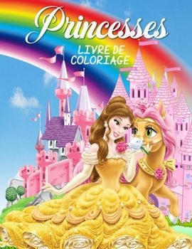Princesses Livre de Coloriage: Grand livre d'activit�s de Princesse pour les filles et les Enfants, Livre de Princesse parfait pour les petites filles et les tout-petits qui aiment jouer et s'amuser a