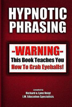 Paperback Hypnotic Phrasing: Warning-This Book Teaches You How to Grab Eyeballs Book