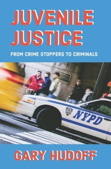 Paperback Juvenile Justice: From Crime Stoppers to Criminals Book
