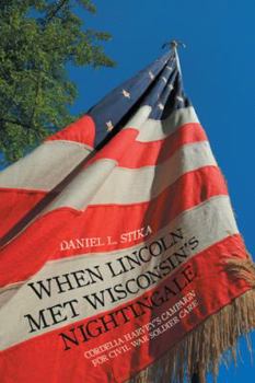 Paperback When Lincoln Met Wisconsin's Nightingale: Cordelia Harvey's Campaign for Civil War Soldier Care Book