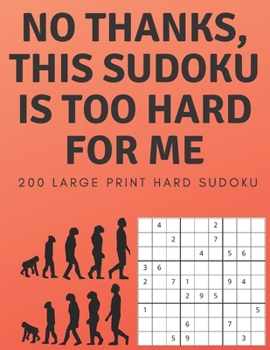 Paperback No Thanks, This Sudoku Is Too Hard For Me: 200 Large Print Hard Sudoku Puzzle [Large Print] Book