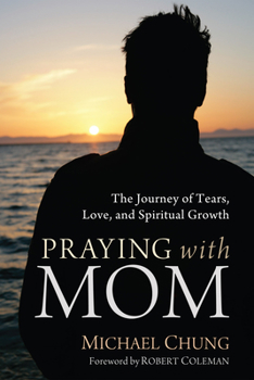 Hardcover Praying with Mom: The Journey of Tears, Love, and Spiritual Growth Book