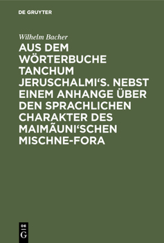 Hardcover Aus dem Wörterbuche Tanchum Jeruschalmi's. Nebst einem Anhange über den sprachlichen Charakter des Maimãuni'schen Mischne-Fora [German] Book