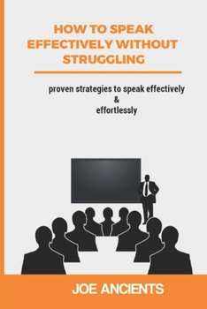 Paperback How to speak effectively without struggling: Proven strategies to speak effectively and effortlessly Book