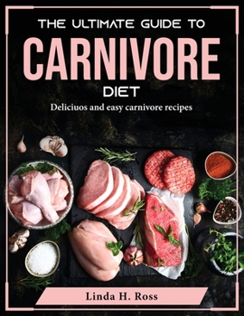 Paperback The Ultimate Guide to Carnivore Diet: Deliciuos and easy carnivore recipes Book