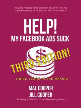 Paperback Help! My Facebook Ads Suck: Third Edition - Master Social Media Marketing (Help! I'm an Author) Book