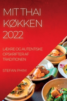 Paperback Mit Thai KØkken 2022: LÆkre Og Autentiske Opskrifter AF Traditionen [Danish] Book