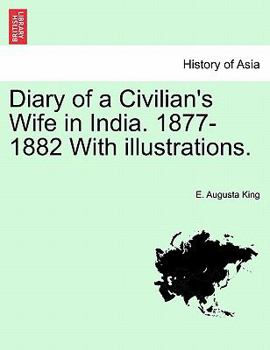 Diary of a Civilian's Wife in India. 1877-1882 With illustrations. Vol. I