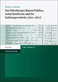 Der Nurnberger Banco Publico, Seine Kaufleute Und Ihr Zahlungsverkehr (1621-1827)