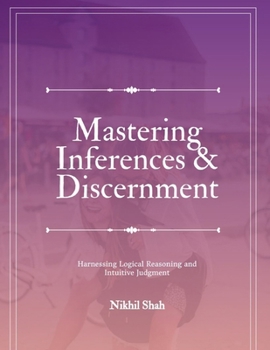 Paperback Mastering Inferences and Discernment: Harnessing Logical Reasoning and Intuitive Judgment Book