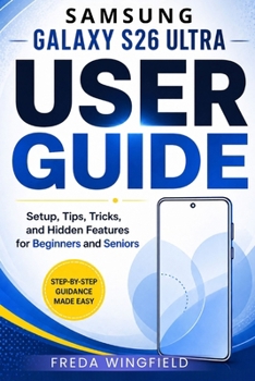 Paperback Samsung Galaxy S26 Ultra User Guide: Setup, Tips, Tricks, and Hidden Features for Beginners and Seniors Book