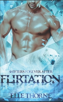 Flirtation: Shifters Forever After - Book #31 of the Worlds of Shifters Forever