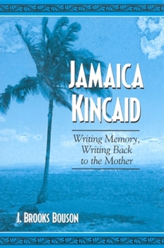 Paperback Jamaica Kincaid: Writing Memory, Writing Back to the Mother Book