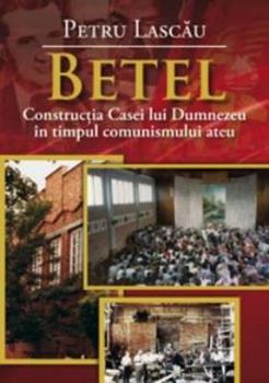 Paperback Betel Constructia Casai Lui Dumnezeu in Timpul Comunismului Ateu [Romanian] Book