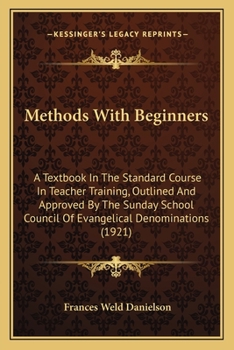 Paperback Methods With Beginners: A Textbook In The Standard Course In Teacher Training, Outlined And Approved By The Sunday School Council Of Evangelic Book