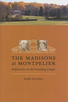 Hardcover The Madisons at Montpelier: Reflections on the Founding Couple Book