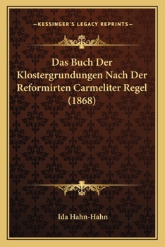 Paperback Das Buch Der Klostergrundungen Nach Der Reformirten Carmeliter Regel (1868) [German] Book