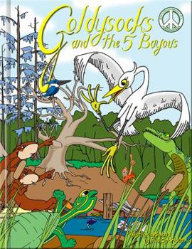 Paperback Goldysocks and the 5 Bayous: Compassion, friendship, cultural appreciation, environmental and animal preservation, ecology, community, collaboration Book