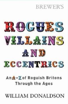 Paperback Brewer's Rogues, Villains, and Eccentrics: An A-Z of Roguish Britons Through the Ages Book