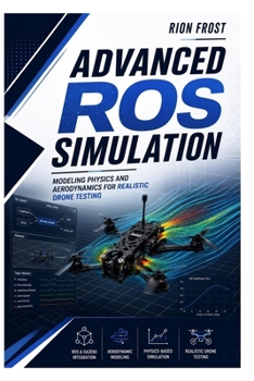 Advanced ROS Simulation: Modeling Physics and Aerodynamics for Realistic Drone Testing