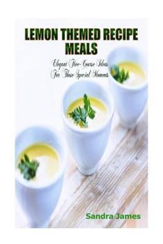Paperback Lemon Themed Recipe Meals: Elegant Five-Course Ideas For Those Special Moments Book