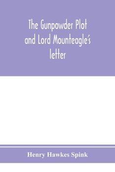 Paperback The gunpowder plot and Lord Mounteagle's letter; being a proof, with moral certitude, of the authorship of the document: together with some account of Book