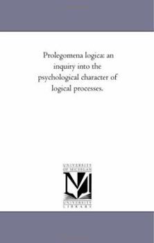 Paperback Prolegomena Logica: An inquiry into the Psychological Character of Logical Processes. Book