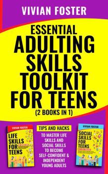 Paperback Essential Adulting Skills Toolkit for Teens ( 2 Books in 1 ): Tips and hacks to master life skills and social skills to become self-confident and independent young adults (Life Skills Mastery) Book