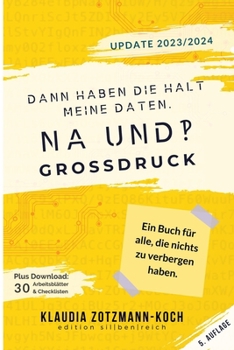 Dann haben die halt meine Daten. Na und?!: Ein Buch für alle, die nichts zu verbergen haben (German Edition)