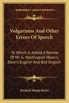 Paperback Vulgarisms and Other Errors of Speech: To Which Is Added a Review of Mr. G. Washington Moon's, Dean's English and Bad English Book